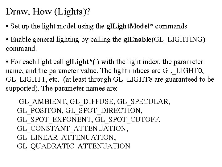 Draw, How (Lights)? • Set up the light model using the gl. Light. Model*