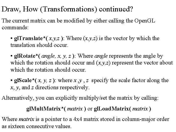 Draw, How (Transformations) continued? The current matrix can be modified by either calling the