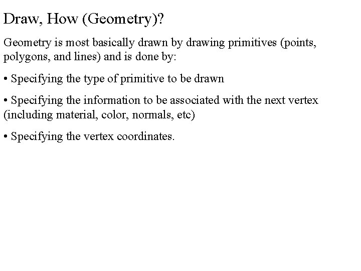 Draw, How (Geometry)? Geometry is most basically drawn by drawing primitives (points, polygons, and