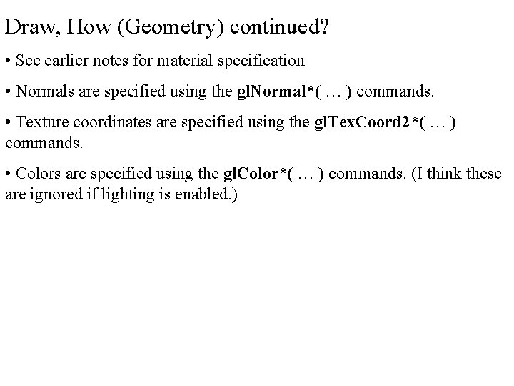 Draw, How (Geometry) continued? • See earlier notes for material specification • Normals are