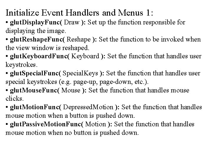 Initialize Event Handlers and Menus 1: • glut. Display. Func( Draw ): Set up