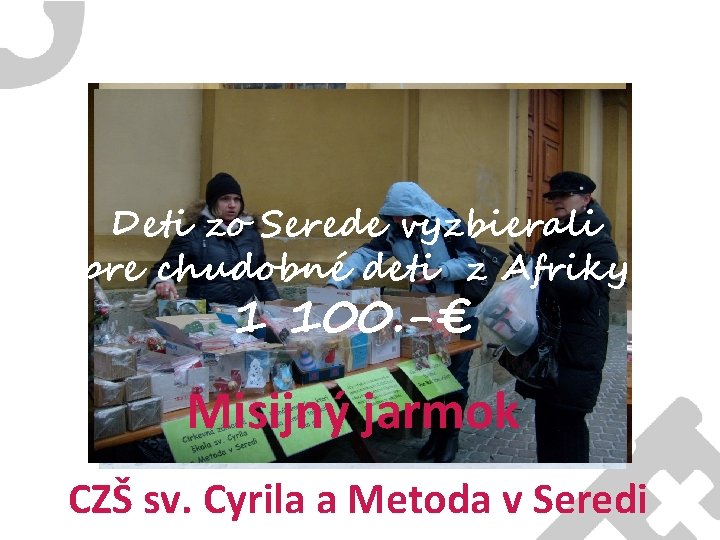 Deti zo Serede vyzbierali pre chudobné deti z Afriky 1 100. -€ Misijný jarmok