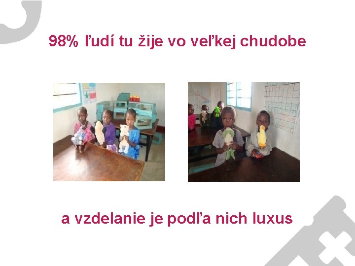 98% ľudí tu žije vo veľkej chudobe a vzdelanie je podľa nich luxus 