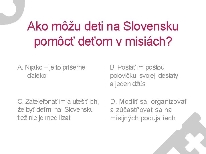 Ako môžu deti na Slovensku pomôcť deťom v misiách? A. Nijako – je to