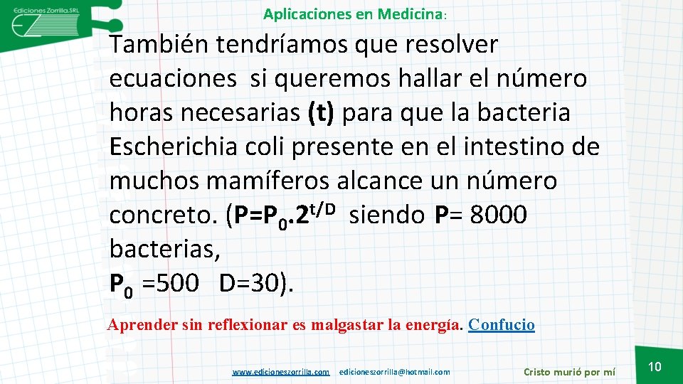 Aplicaciones en Medicina: También tendríamos que resolver ecuaciones si queremos hallar el número horas