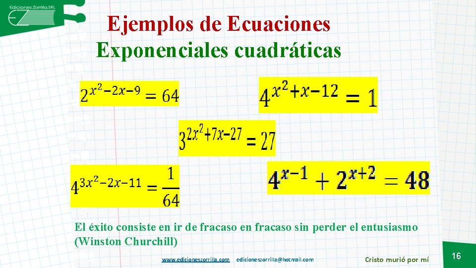 Ejemplos de Ecuaciones Exponenciales cuadráticas El éxito consiste en ir de fracaso en fracaso