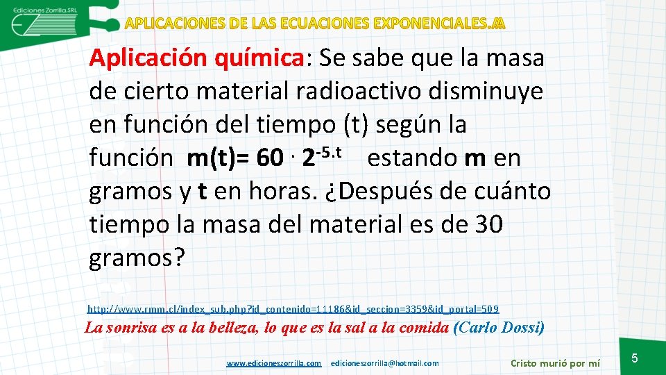 Aplicación química: Se sabe que la masa de cierto material radioactivo disminuye en función