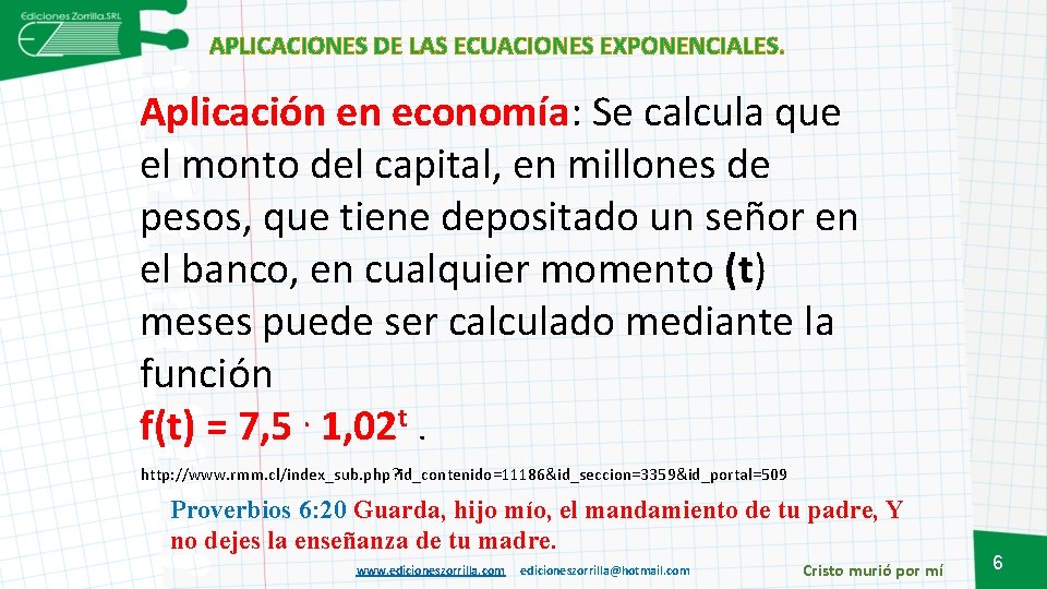 APLICACIONES DE LAS ECUACIONES EXPONENCIALES. Aplicación en economía: Se calcula que el monto del