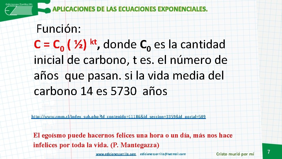 APLICACIONES DE LAS ECUACIONES EXPONENCIALES. Función: kt C = C 0 ( ½) ,