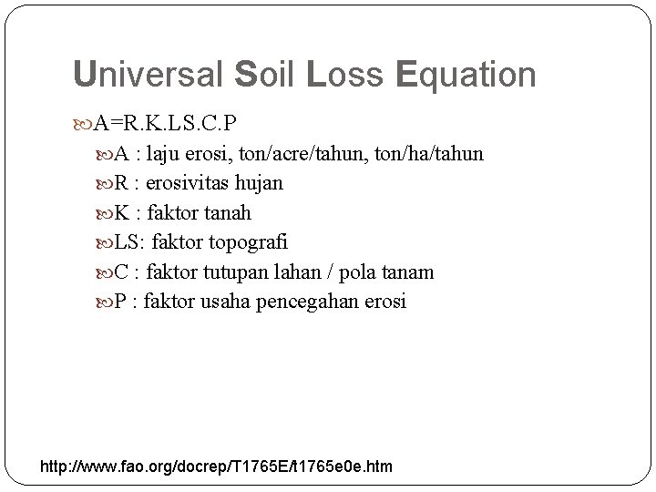 Universal Soil Loss Equation A=R. K. LS. C. P A : laju erosi, ton/acre/tahun,