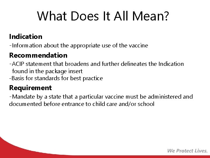 What Does It All Mean? Indication -Information about the appropriate use of the vaccine