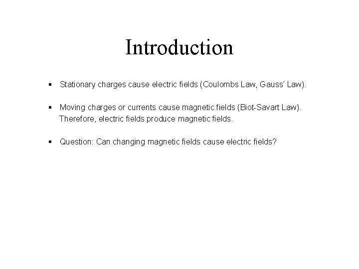 Introduction § Stationary charges cause electric fields (Coulombs Law, Gauss’ Law). § Moving charges