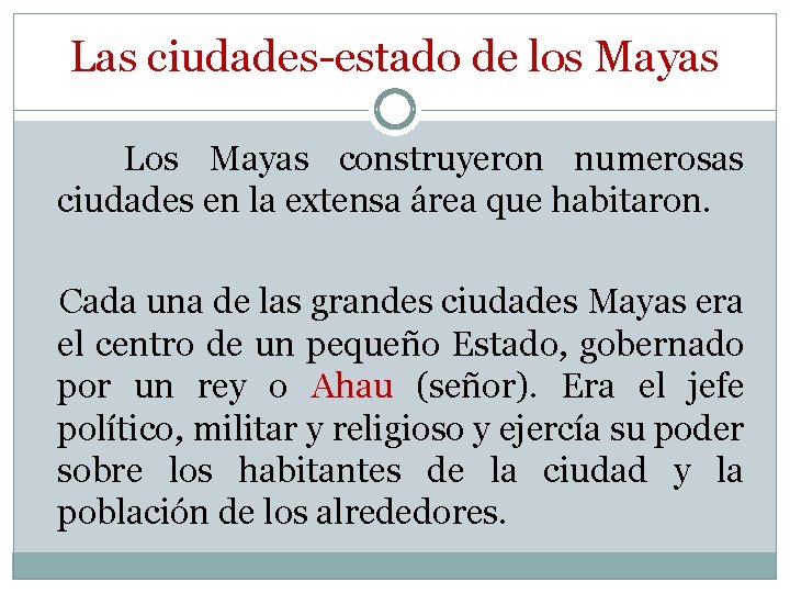 Las ciudades-estado de los Mayas Los Mayas construyeron numerosas ciudades en la extensa área