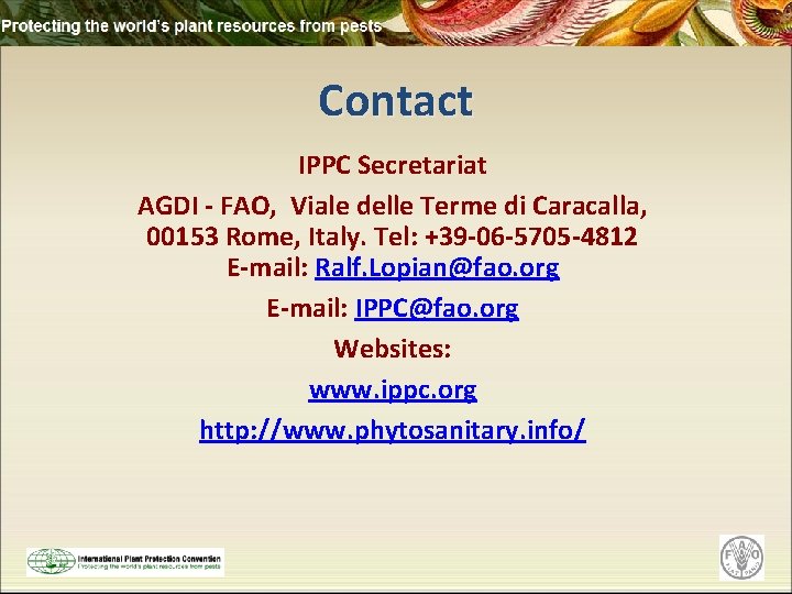 Contact IPPC Secretariat AGDI - FAO, Viale delle Terme di Caracalla, 00153 Rome, Italy.