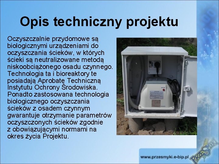 Opis techniczny projektu Oczyszczalnie przydomowe są biologicznymi urządzeniami do oczyszczania ścieków, w których ścieki