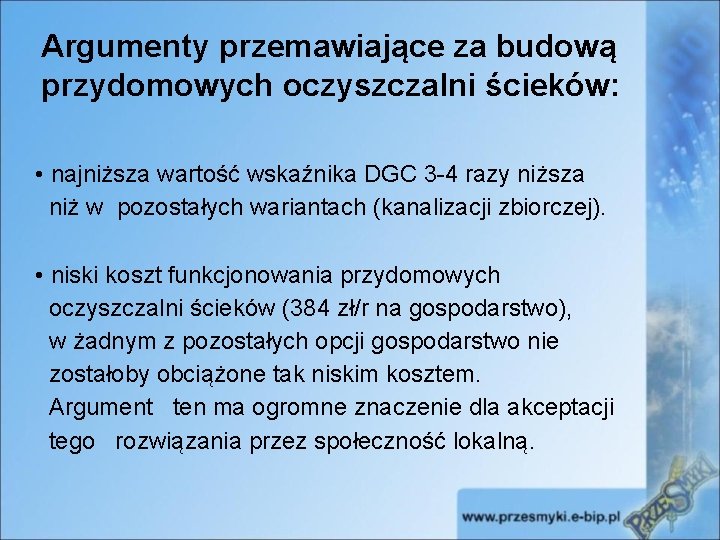 Argumenty przemawiające za budową przydomowych oczyszczalni ścieków: • najniższa wartość wskaźnika DGC 3 -4