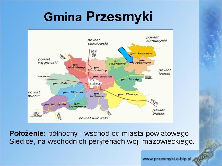 Gmina Przesmyki Położenie: północny - wschód od miasta powiatowego Siedlce, na wschodnich peryferiach woj.