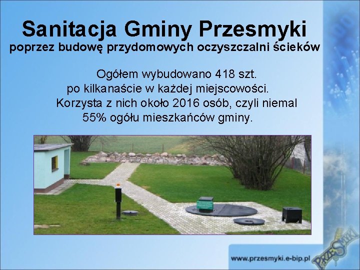 Sanitacja Gminy Przesmyki poprzez budowę przydomowych oczyszczalni ścieków Ogółem wybudowano 418 szt. po kilkanaście