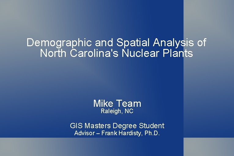 Demographic and Spatial Analysis of North Carolina's Nuclear Plants Mike Team Raleigh, NC GIS