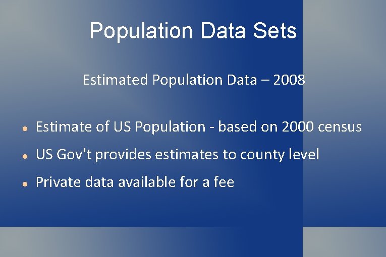 Population Data Sets Estimated Population Data – 2008 Estimate of US Population - based