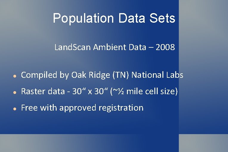Population Data Sets Land. Scan Ambient Data – 2008 Compiled by Oak Ridge (TN)
