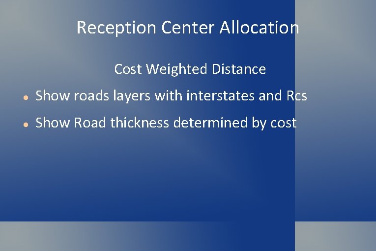 Reception Center Allocation Cost Weighted Distance Show roads layers with interstates and Rcs Show