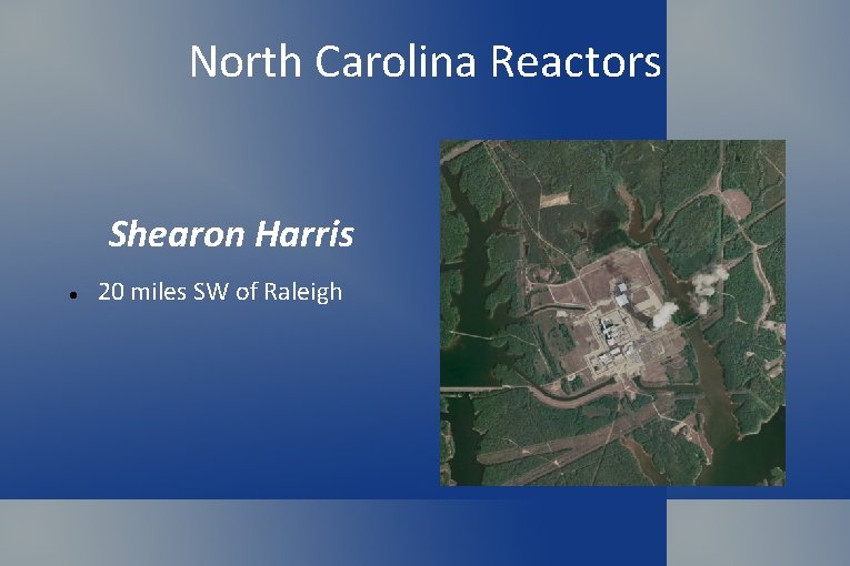 North Carolina Reactors Shearon Harris 20 miles SW of Raleigh 