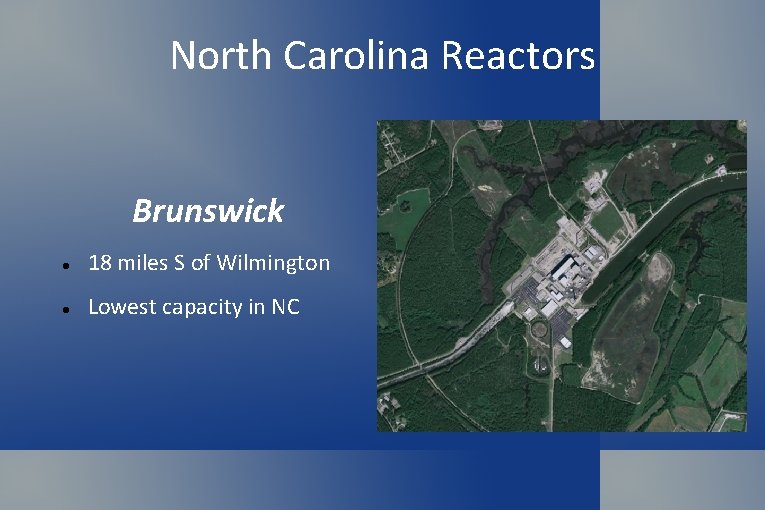 North Carolina Reactors Brunswick 18 miles S of Wilmington Lowest capacity in NC 