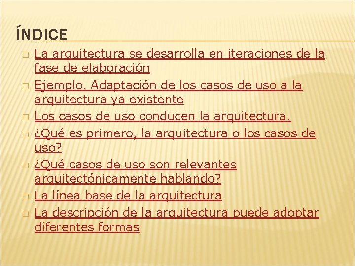 ÍNDICE � � � � La arquitectura se desarrolla en iteraciones de la fase