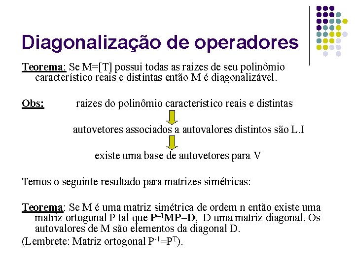 Diagonalização de operadores Teorema: Se M=[T] possui todas as raízes de seu polinômio característico