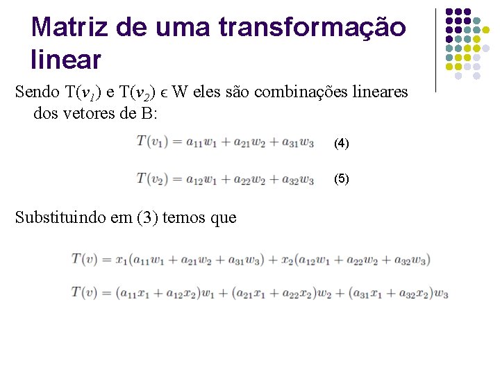 Matriz de uma transformação linear Sendo T(v 1) e T(v 2) ϵ W eles