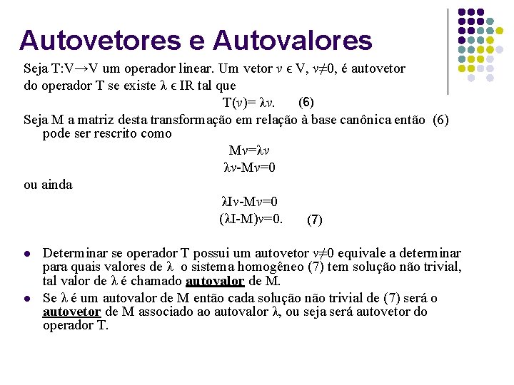 Autovetores e Autovalores Seja T: V→V um operador linear. Um vetor v ϵ V,