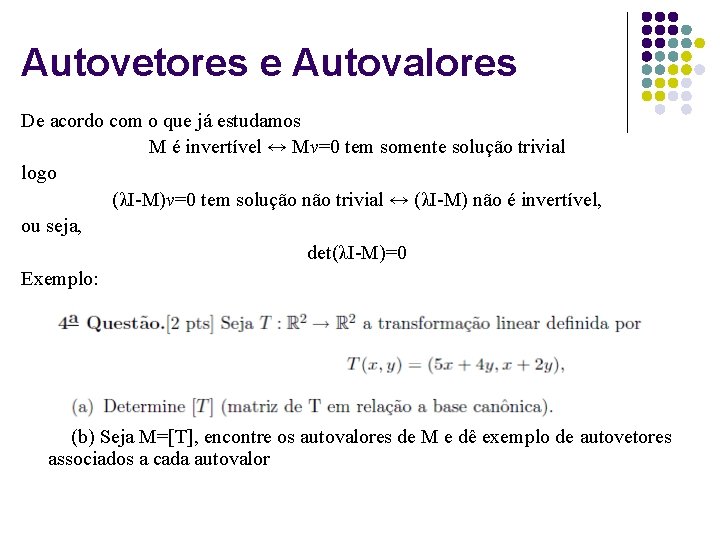 Autovetores e Autovalores De acordo com o que já estudamos M é invertível ↔