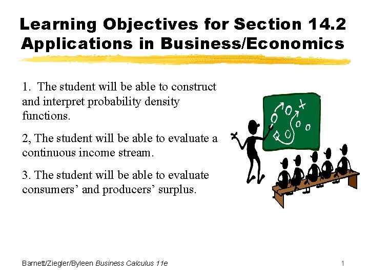 Learning Objectives for Section 14. 2 Applications in Business/Economics 1. The student will be