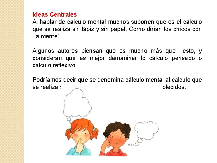 Ideas Centrales Al hablar de cálculo mental muchos suponen que es el cálculo que