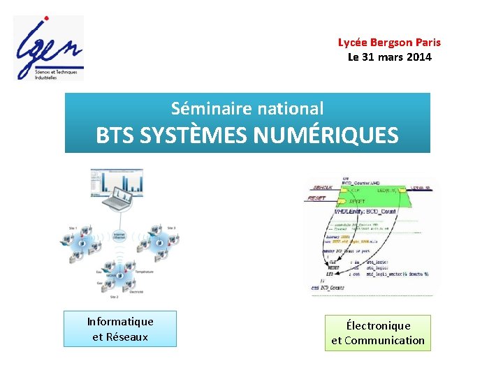 Lycée Bergson Paris Le 31 mars 2014 Séminaire national BTS SYSTÈMES NUMÉRIQUES Informatique et