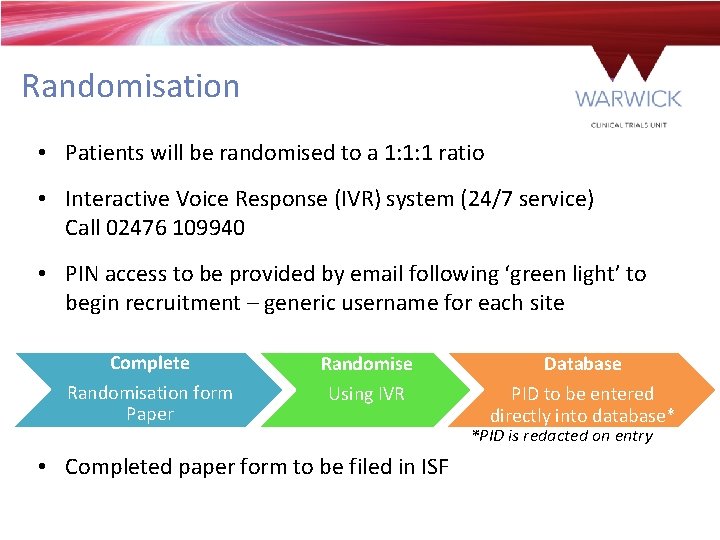 Randomisation • Patients will be randomised to a 1: 1: 1 ratio • Interactive