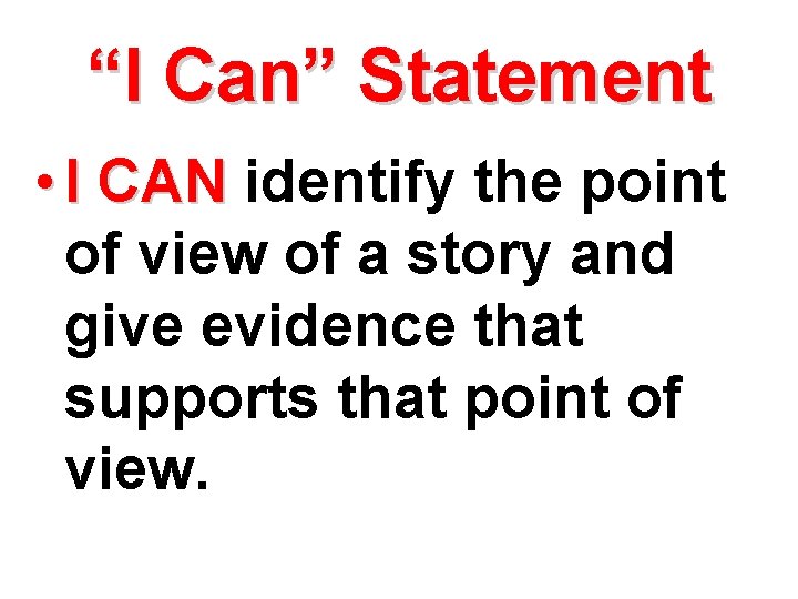 “I Can” Statement • I CAN identify the point of view of a story