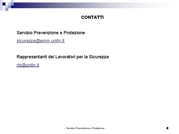 CONTATTI Servizio Prevenzione e Protezione sicurezza@amm. unitn, it Rappresentanti dei Lavoratori per la Sicurezza