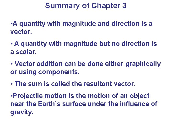 Summary of Chapter 3 • A quantity with magnitude and direction is a vector.