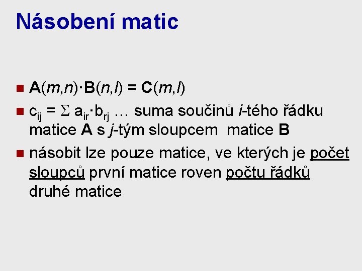 Násobení matic A(m, n)·B(n, l) = C(m, l) n cij = S air·brj …