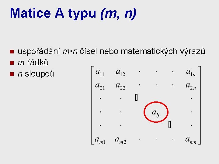 Matice A typu (m, n) n n n uspořádání m·n čísel nebo matematických výrazů