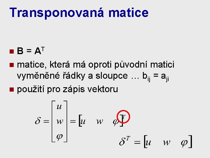 Transponovaná matice B = AT n matice, která má oproti původní matici vyměněné řádky