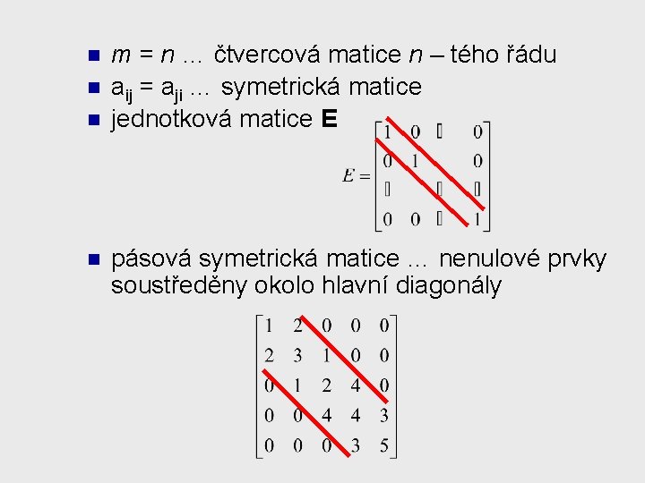 n n m = n … čtvercová matice n – tého řádu aij =