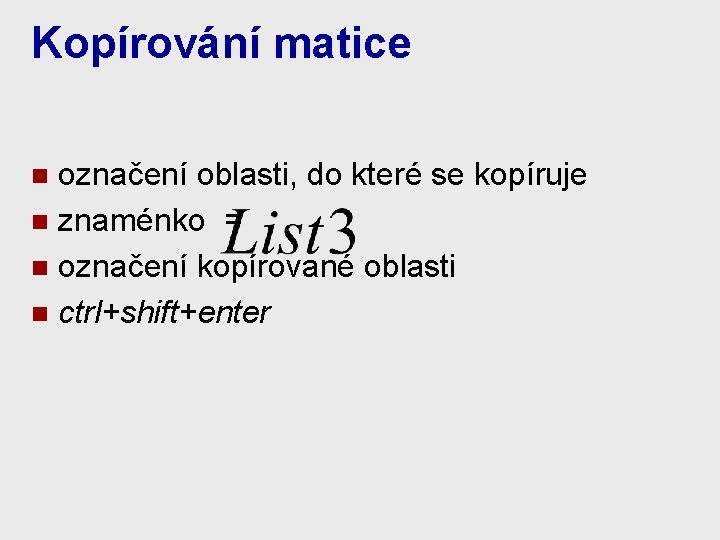 Kopírování matice označení oblasti, do které se kopíruje n znaménko = n označení kopírované