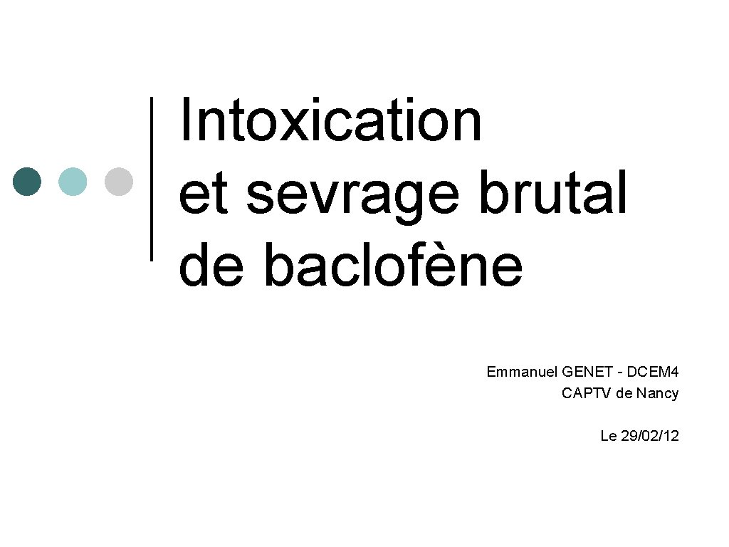 Intoxication et sevrage brutal de baclofène Emmanuel GENET - DCEM 4 CAPTV de Nancy