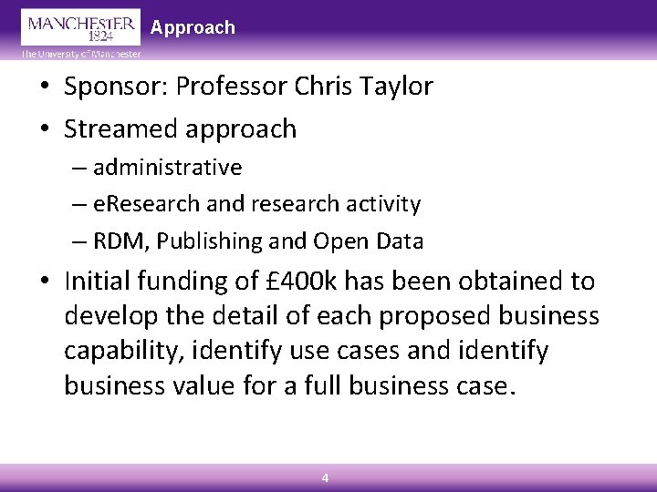 Approach • Sponsor: Professor Chris Taylor • Streamed approach – administrative – e. Research
