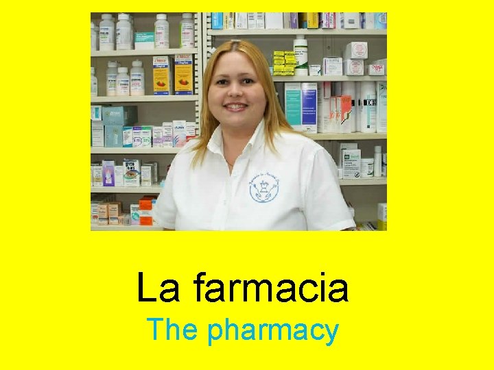 La farmacia The pharmacy 