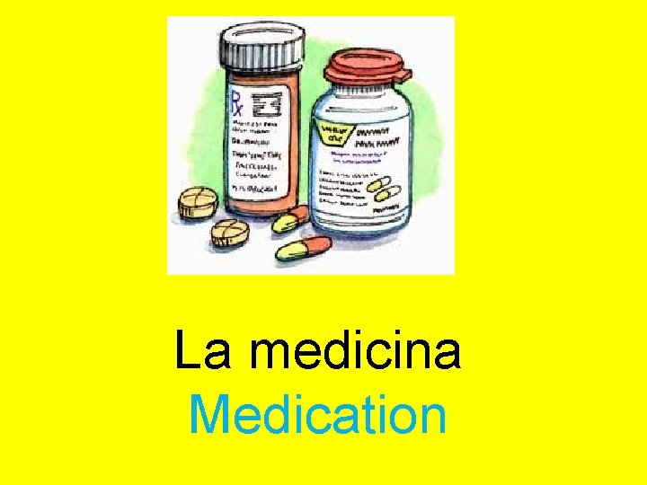 La medicina Medication 