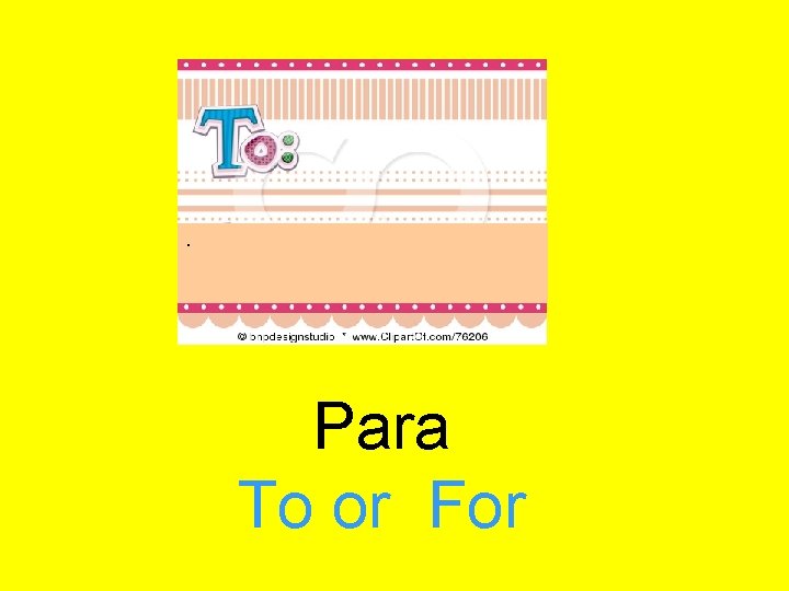 . Para To or For 